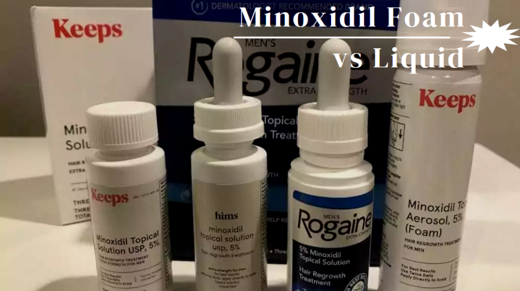 Minoxidil Foam vs Liquid