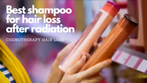 best shampoo for hair loss after radiation